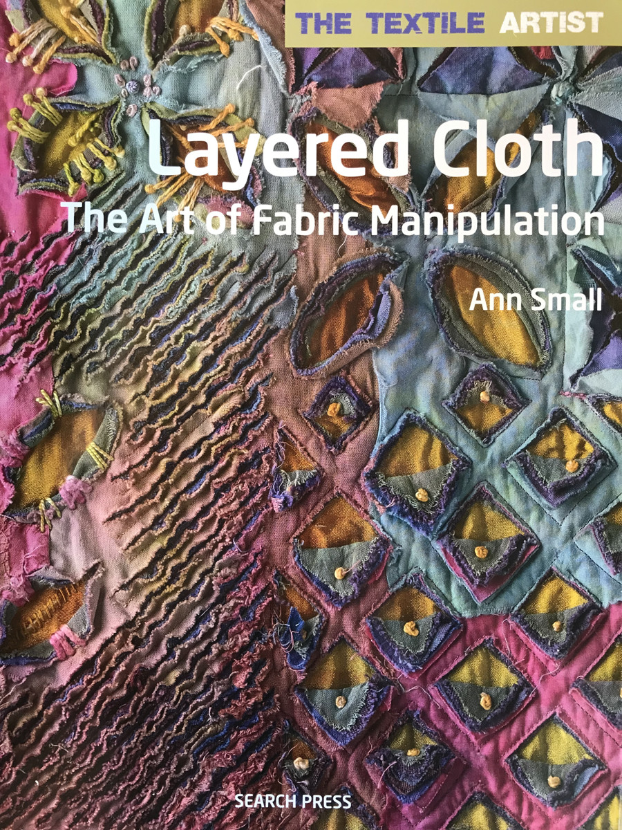 Book Review: Layered Cloth, The Art of Fabric Manipulation by Ann Small